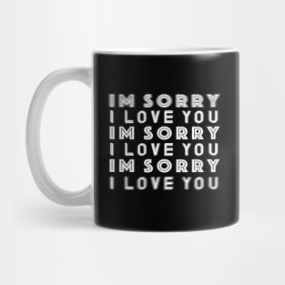 I'm Sorry I Love You Mug